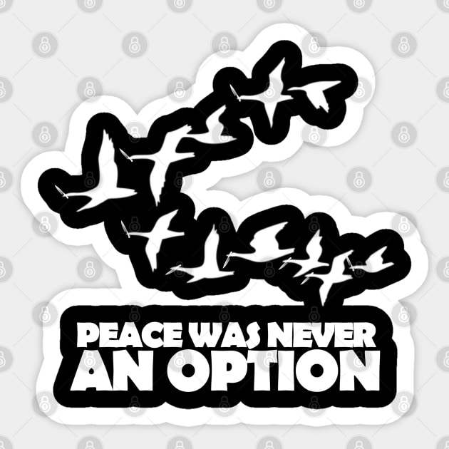 Peace Was Never An Option Sticker by TheUnknown93